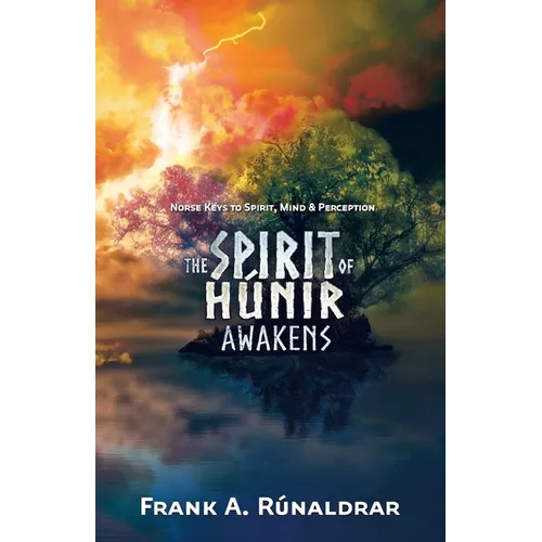 The Spirit of Hunir Awakens (Part 1): Norse Keys to the Spirit, Mind and Perception - Paperback