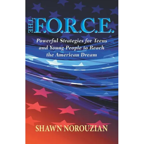 The F.O.R.C.E.: Powerful Strategies for Teens and Young People to Reach the American Dream - Paperback