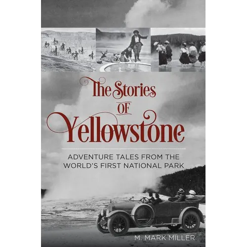 The Stories of Yellowstone: Adventure Tales from the World's First National Park - Paperback
