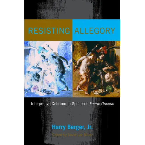 Resisting Allegory: Interpretive Delirium in Spenser's Faerie Queene - Hardcover