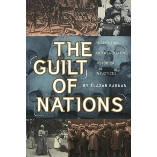 The Guilt of Nations: Restitution and Negotiating Historical Injustices