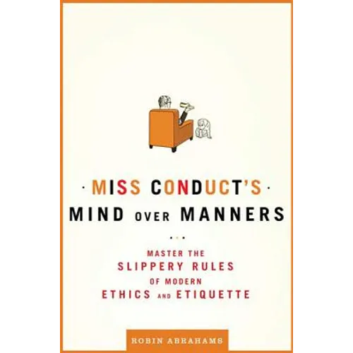 Miss Conduct's Mind Over Manners: Master the Slippery Rules of Modern Ethics and Etiquette - Paperback
