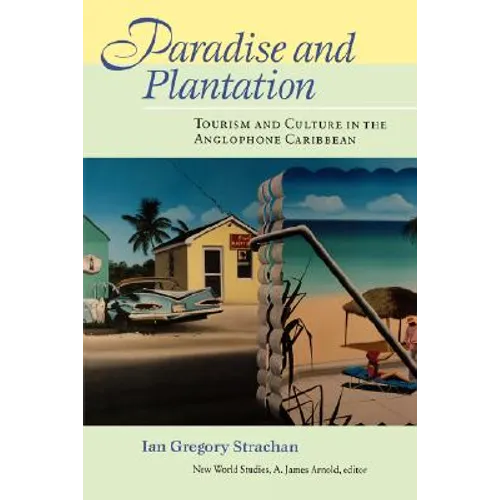 Paradise and Plantation: Tourism and Culture in the Anglophone Caribbean - Paperback