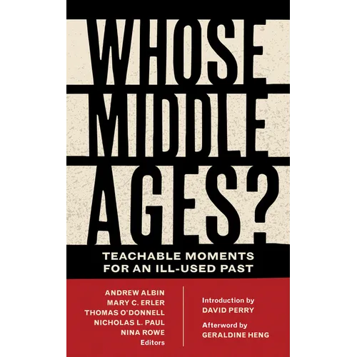 Whose Middle Ages?: Teachable Moments for an Ill-Used Past - Hardcover
