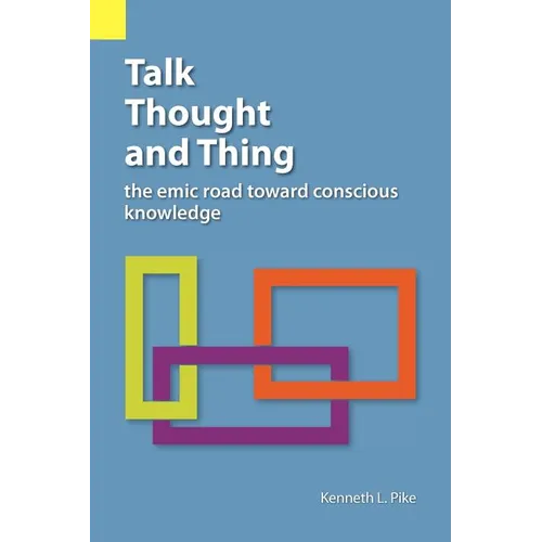 Talk, Thought, and Thing: The Emic Road Toward Conscious Knowledge