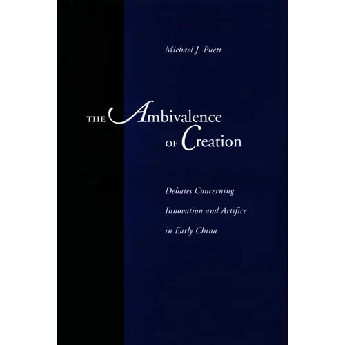 The Ambivalence of Creation: Debates Concerning Innovation and Artifice in Early China - Hardcover