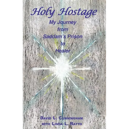 Holy Hostage: From Hussein's Prison to Healing Others - Paperback