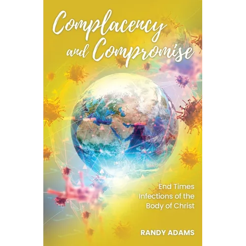 Complacency and Compromise: End Times Infections of the Body of Christ - Paperback