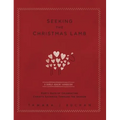 Seeking the Christmas Lamb: A Family Advent Handbook Forty Days of Celebrating Christ's Sacrifice Through the Season