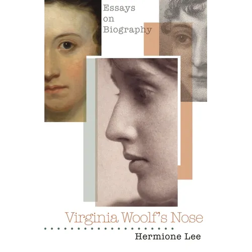 Virginia Woolf's Nose: Essays on Biography