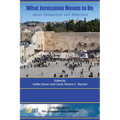 What Jerusalem Means to Us: Jewish Perspectives and Reflections: