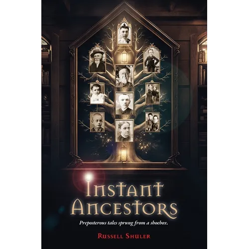 Instant Ancestors: Preposterous tales sprung from a shoebox - Paperback