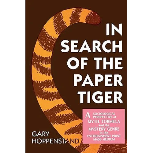 In Search of the Paper Tiger: A Sociological Perspective of Myth, Formula, and the Mystery Genre in the Entertainment Print Mass Medium