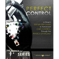 Perfect Control: A Driver's Step-by-Step Guide to Advanced Car Control Through the Physics of Racing
