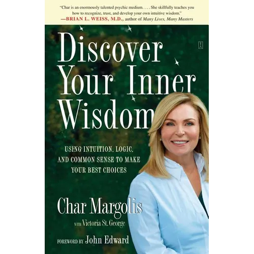 Discover Your Inner Wisdom: Using Intuition, Logic, and Common Sense to Make Your Best Choices - Paperback