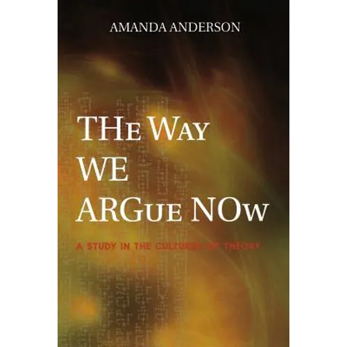 The Way We Argue Now: A Study in the Cultures of Theory