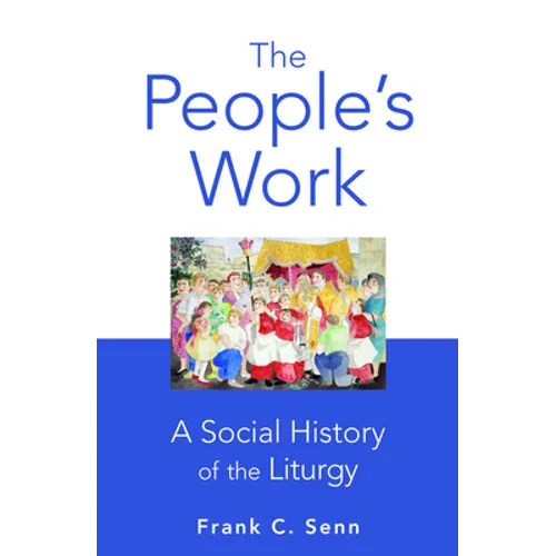 The People's Work, paperback edition: A Social History of the Liturgy - Paperback
