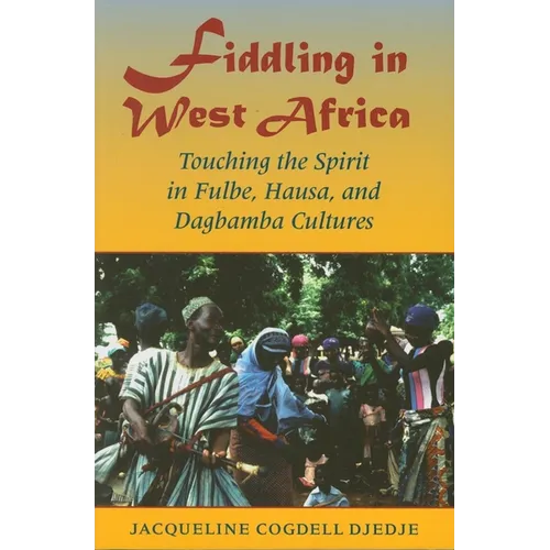 Fiddling in West Africa: Touching the Spirit in Fulbe, Hausa, and Dagbamba Cultures - Paperback