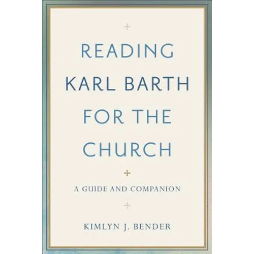 Reading Karl Barth for the Church: A Guide and Companion - Paperback