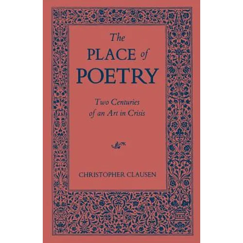 The Place of Poetry: Two Centuries of an Art in Crisis - Paperback