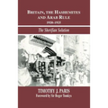 Britain, the Hashemites and Arab Rule: The Sherifian Solution