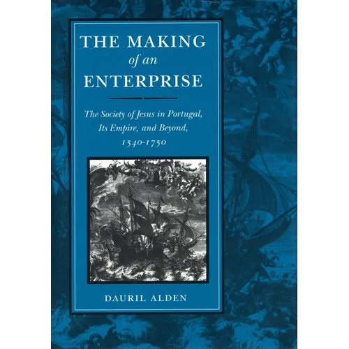 The Making of an Enterprise: The Society of Jesus in Portugal, Its Empire, and Beyond, 1540-1750 - Hardcover