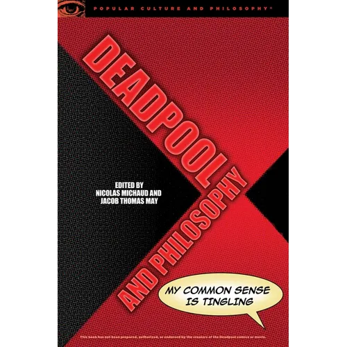 Deadpool and Philosophy: My Common Sense Is Tingling - Paperback