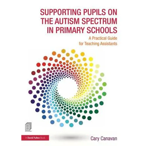 Supporting Pupils on the Autism Spectrum in Primary Schools: A Practical Guide for Teaching Assistants