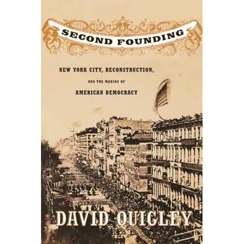 Second Founding: New York City, Reconstruction, and the Making of American Democracy - Paperback