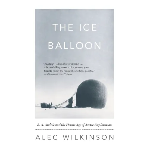 The Ice Balloon: S. A. Andree and the Heroic Age of Arctic Exploration - Paperback