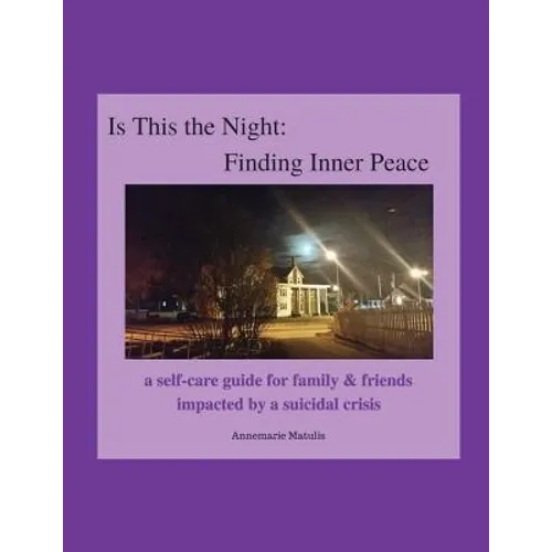 Is This the Night: Finding Inner Peace: a self-care guide for family & friends impacted by a suicidal crisis - Paperback