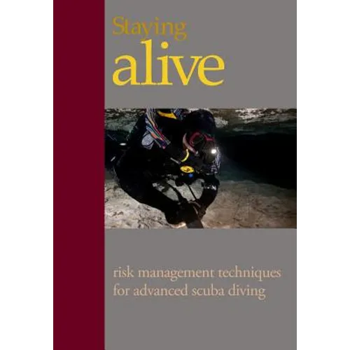 Staying Alive: : Applying Risk Management to Advanced Scuba Diving - Paperback