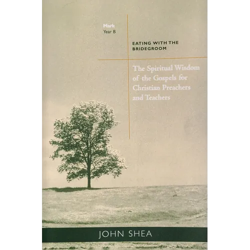 The Spiritual Wisdom of Gospels for Christian Preachers and Teachers: Eating with the Bridegroom Year B Volume 2 - Paperback