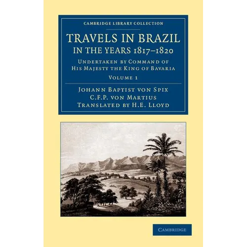 Travels in Brazil, in the Years 1817 1820: Undertaken by Command of His Majesty the King of Bavaria - Paperback