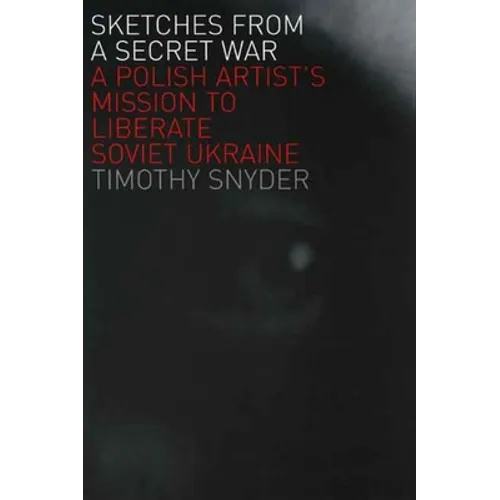 Sketches from a Secret War: A Polish Artist's Mission to Liberate Soviet Ukraine - Paperback