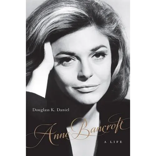Anne Bancroft: A Life - Hardcover