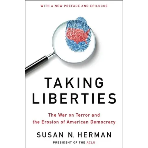 Taking Liberties: The War on Terror and the Erosion of American Democracy