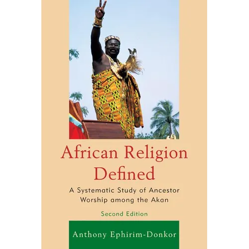 African Religion Defined: A Systematic Study of Ancestor Worship Among the Akan - Paperback