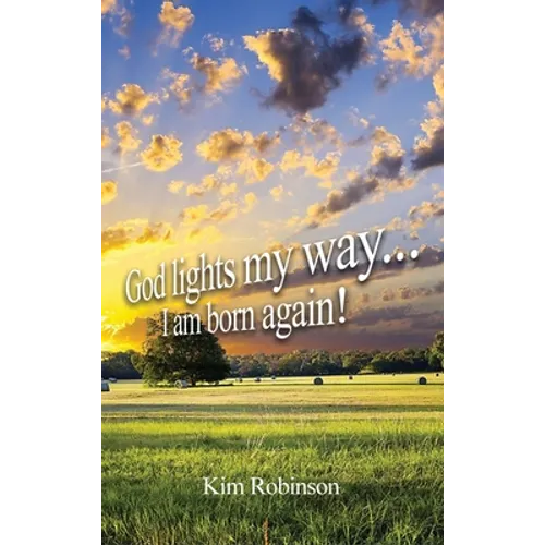 God Lights My Way: I Am Born Again! - Hardcover