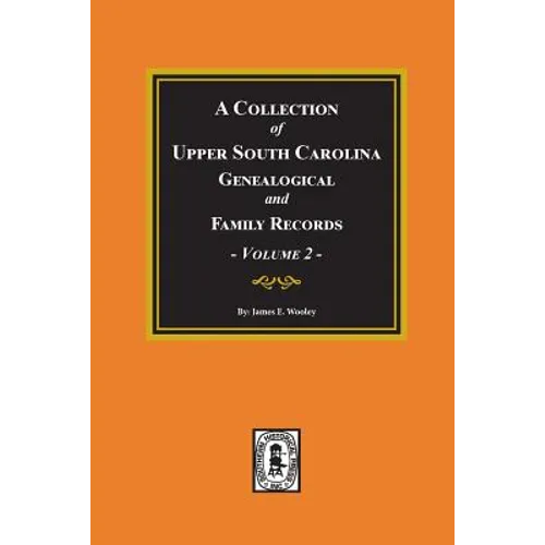 A Collection of Upper South Carolina Genealogical and Family Records, Volume #2. - Paperback