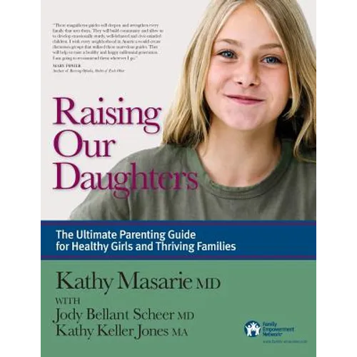 Raising Our Daughters: The Ultimate Parenting Guide for Healthy Girls and Thriving Families - Paperback