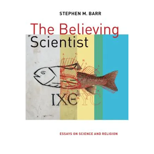 The Believing Scientist: Essays on Science and Religion - Paperback