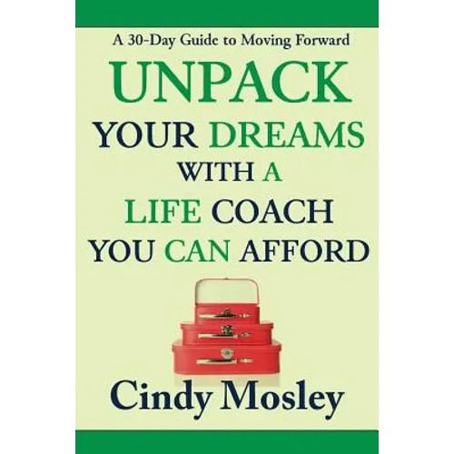Unpack Your Dreams With a Life Coach You Can Afford: A 30-Day Guide to Moving Forward - Paperback