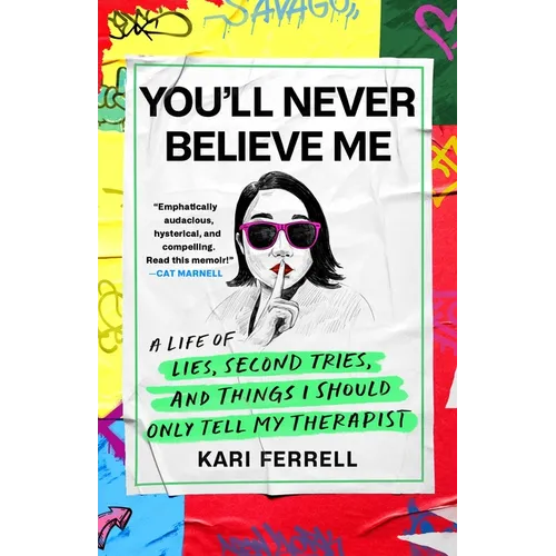 You'll Never Believe Me: A Life of Lies, Second Tries, and Things I Should Only Tell My Therapist - Hardcover