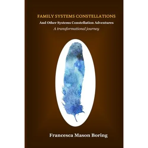 Family Systems Constellations and Other Systems Constellation Adventures: A transformational journey - Paperback