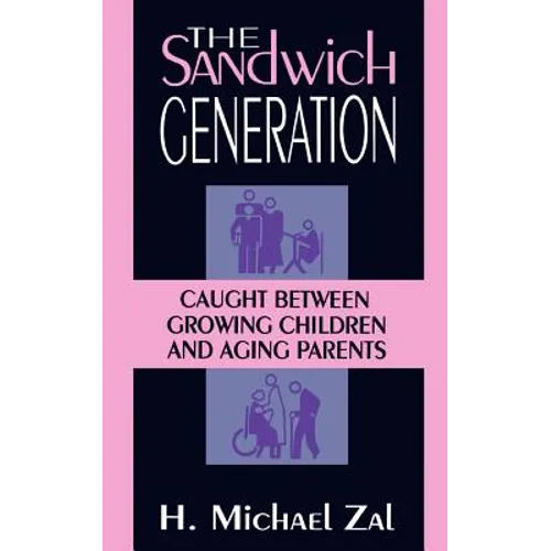 The Sandwich Generation: Caught Between Growing Children and Aging Parents - Paperback