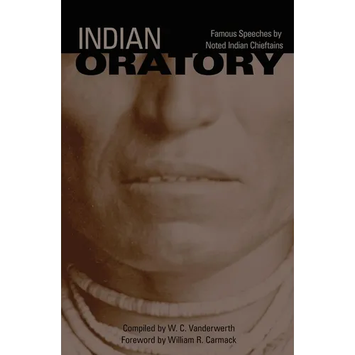 Indian Oratory: Famous Speeches by Noted Indian Chiefs Volume 110 - Paperback