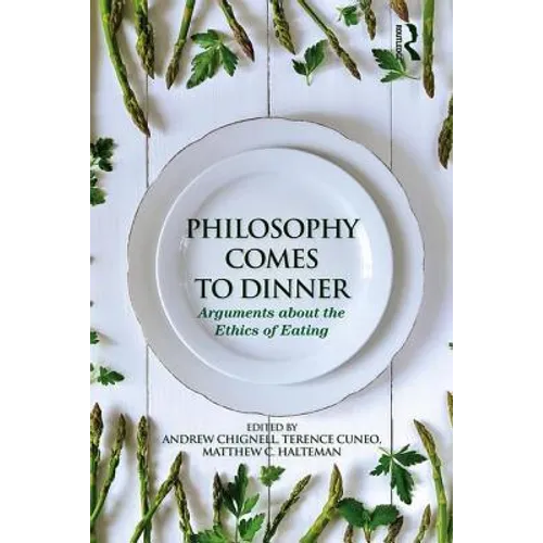Philosophy Comes to Dinner: Arguments about the Ethics of Eating - Paperback