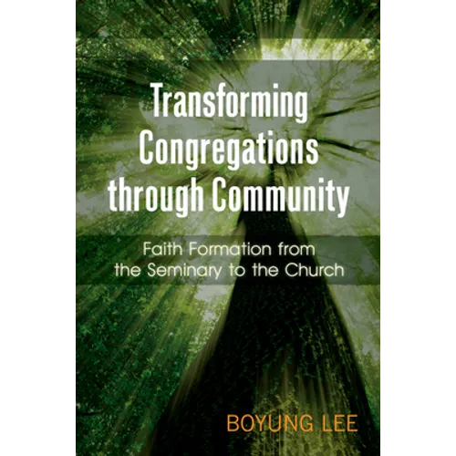 Transforming Congregations Through Community: Faith Formation from the Seminary to the Church - Paperback