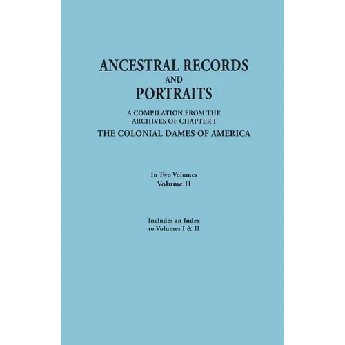 Ancestral Records and Portraits. in Two Volumes. Volume II. Includes an Index to Volumes I & II - Paperback